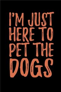 Im Just Here To Pet The Dogs