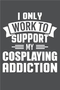 I Only Work To Support My Cosplaying Addiction