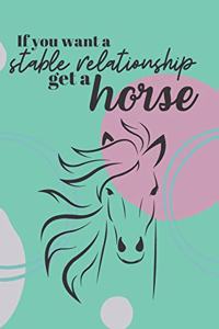 If You Want A Stable Relationship Get A Horse