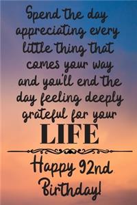 Spend the day appreciating every little thing Happy 92nd Birthday
