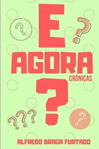 E Agora?