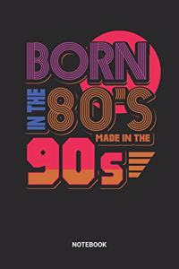 Born In The 80s Made In The 90s Notebook