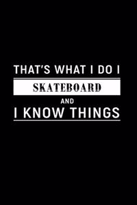 That's What I Do I Skateboard and I Know Things