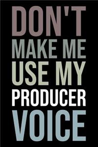 Don't Make Me Use My Producer Voice: Blank Lined Novelty Office Humor Themed Notebook to Write In: With a Versatile Wide Rule Interior: Neutral Color