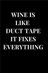 Wine Is Like Duct Tape It Fixes Everything