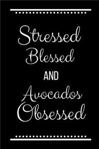 Stressed Blessed Avocados Obsessed