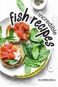 Incredible Fish Recipes: Why You Should Be Eating More Fish