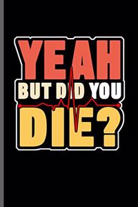 Yeah but did You Die