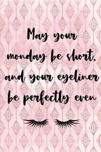 May Your Monday Be Short And Your Eyeliner Be Perfectly Even