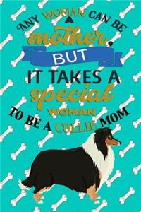 Any Woman Can Be A Mother But, It Takes A Special Woman To Be A Collie Mom
