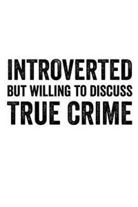 Introverted but Willing to Discuss True Crime