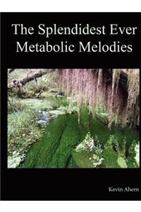 The Splendidest Ever Metabolic Melodies