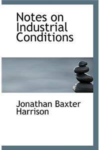 Notes on Industrial Conditions