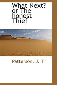 What Next? or the Honest Thief