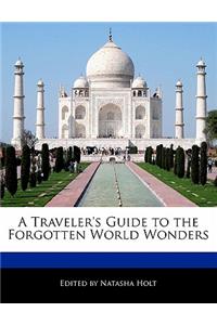 A Traveler's Guide to the Forgotten World Wonders