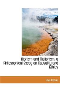 Monism and Meliorism, a Philosophical Essay on Causality and Ethics