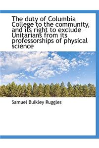 The Duty of Columbia College to the Community, and Its Right to Exclude Unitarians from Its Professo