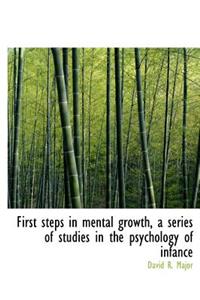 First Steps in Mental Growth, a Series of Studies in the Psychology of Infance