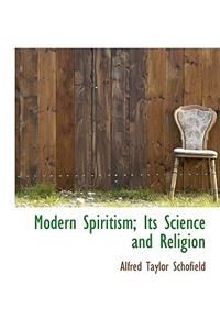 Modern Spiritism; Its Science and Religion