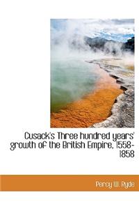 Cusack's Three Hundred Years' Growth of the British Empire, 1558-1858