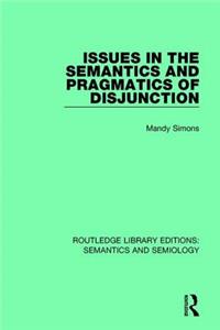 Issues in the Semantics and Pragmatics of Disjunction