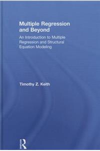 Multiple Regression and Beyond: An Introduction to Multiple Regression and Structural Equation Modeling