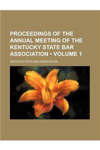 Proceedings of the Annual Meeting of the Kentucky State Bar Association (Volume 1)