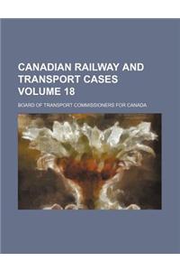 Canadian Railway and Transport Cases Volume 18