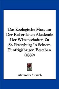 Das Zoologische Museum Der Kaiserlichen Akademie Der Wissenschaften Zu St. Petersburg In Seinem Funfzigjahrigen Bestehen (1889)