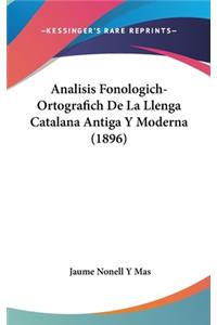 Analisis Fonologich-Ortografich de La Llenga Catalana Antiga y Moderna (1896)