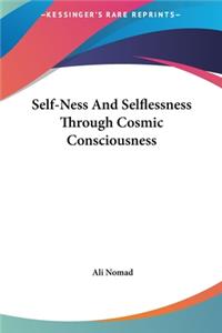 Self-Ness and Selflessness Through Cosmic Consciousness