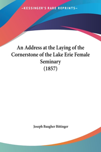 An Address at the Laying of the Cornerstone of the Lake Erie Female Seminary (1857)