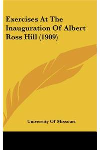 Exercises At The Inauguration Of Albert Ross Hill (1909)