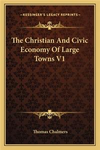 The Christian and Civic Economy of Large Towns V1