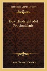 How Hindsight Met Provincialatis