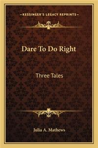 Dare To Do Right