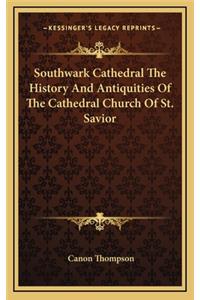 Southwark Cathedral The History And Antiquities Of The Cathedral Church Of St. Savior
