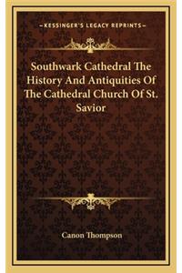 Southwark Cathedral The History And Antiquities Of The Cathedral Church Of St. Savior