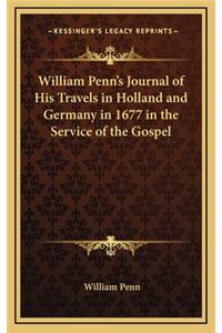 William Penn's Journal of His Travels in Holland and Germany in 1677 in the Service of the Gospel