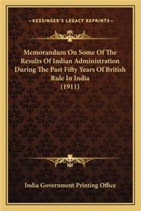 Memorandum On Some Of The Results Of Indian Administration During The Past Fifty Years Of British Rule In India (1911)