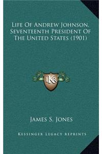 Life of Andrew Johnson, Seventeenth President of the United States (1901)