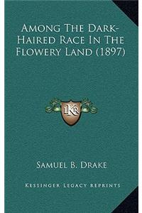 Among the Dark-Haired Race in the Flowery Land (1897)