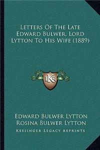 Letters of the Late Edward Bulwer, Lord Lytton to His Wife (1889)