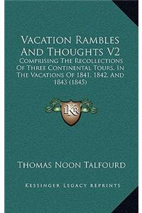 Vacation Rambles and Thoughts V2: Comprising the Recollections of Three Continental Tours, in the Vacations of 1841, 1842, and 1843 (1845)