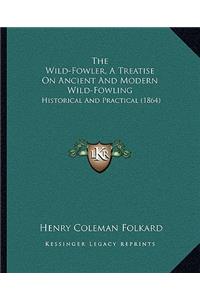 Wild-Fowler, A Treatise On Ancient And Modern Wild-Fowling