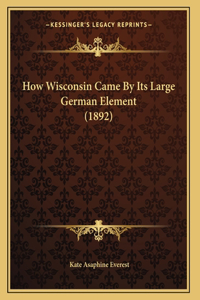 How Wisconsin Came By Its Large German Element (1892)