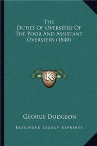 Duties Of Overseers Of The Poor And Assistant Overseers (1840)