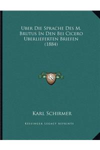 Uber Die Sprache Des M. Brutus In Den Bei Cicero Uberlieferten Briefen (1884)