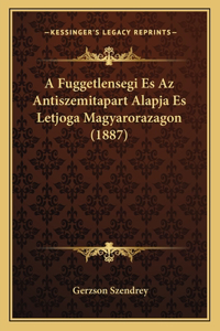 A Fuggetlensegi Es Az Antiszemitapart Alapja Es Letjoga Magyarorazagon (1887)