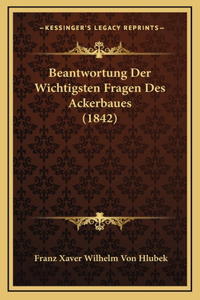 Beantwortung Der Wichtigsten Fragen Des Ackerbaues (1842)